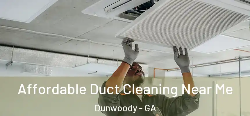 Affordable Duct Cleaning Near Me Dunwoody - GA