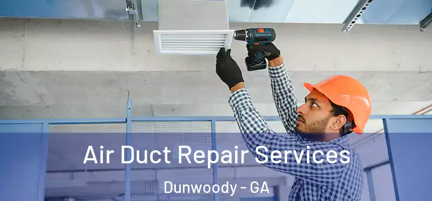 Air Duct Repair Services Dunwoody - GA