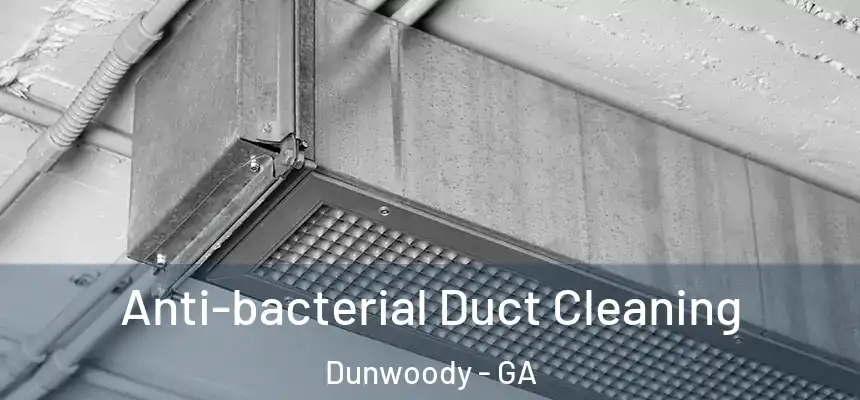 Anti-bacterial Duct Cleaning Dunwoody - GA