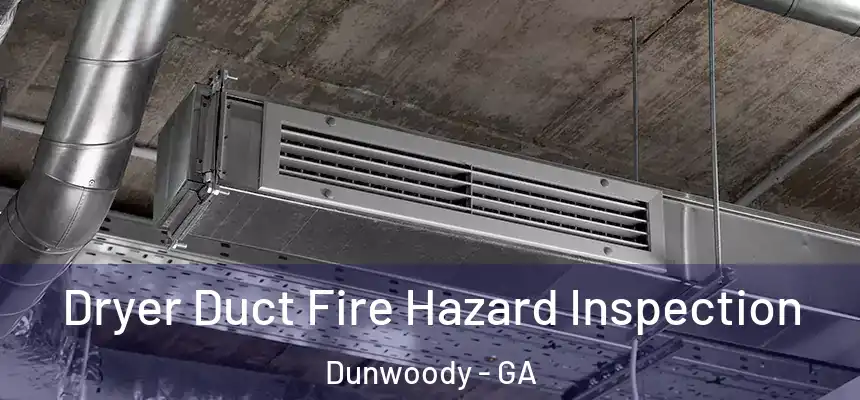 Dryer Duct Fire Hazard Inspection Dunwoody - GA