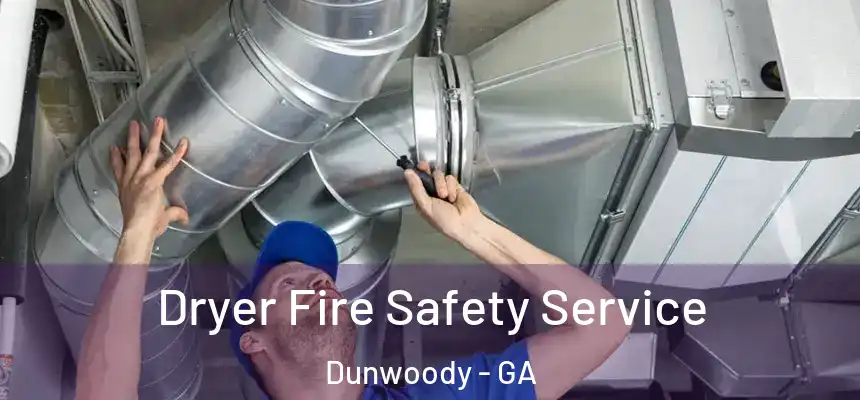 Dryer Fire Safety Service Dunwoody - GA