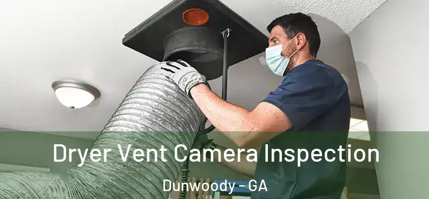  Dryer Vent Camera Inspection Dunwoody - GA