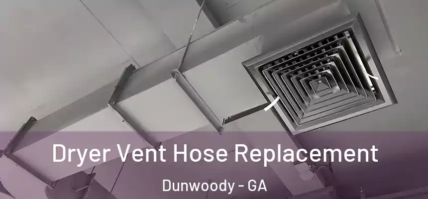 Dryer Vent Hose Replacement Dunwoody - GA