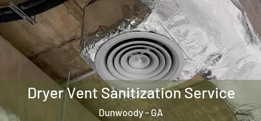 Dryer Vent Sanitization Service Dunwoody - GA