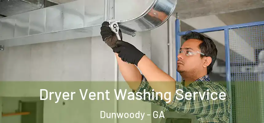 Dryer Vent Washing Service Dunwoody - GA