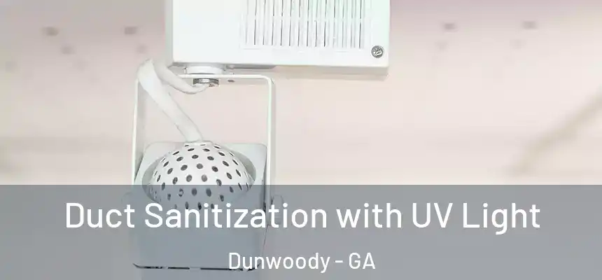 Duct Sanitization with UV Light Dunwoody - GA