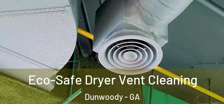  Eco-Safe Dryer Vent Cleaning Dunwoody - GA