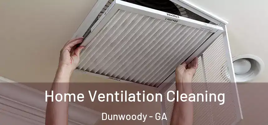 Home Ventilation Cleaning Dunwoody - GA
