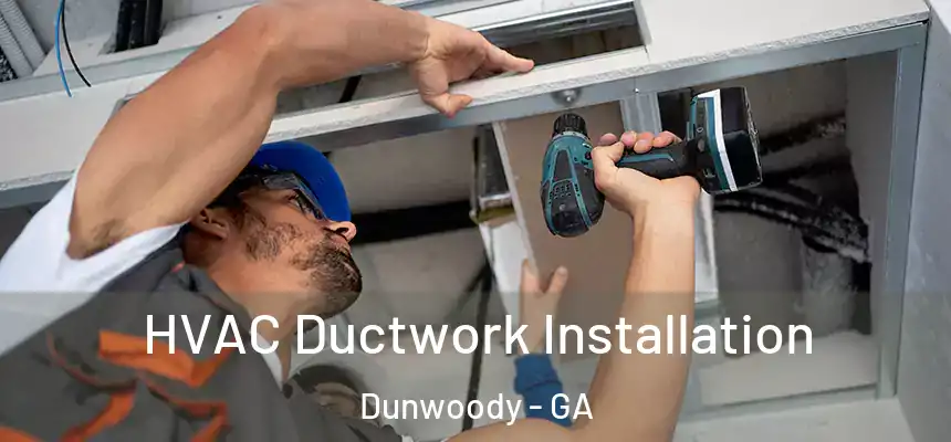  HVAC Ductwork Installation Dunwoody - GA