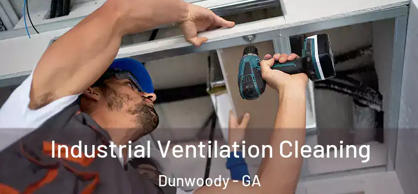 Industrial Ventilation Cleaning Dunwoody - GA