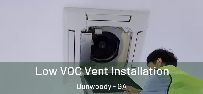 Low VOC Vent Installation Dunwoody - GA