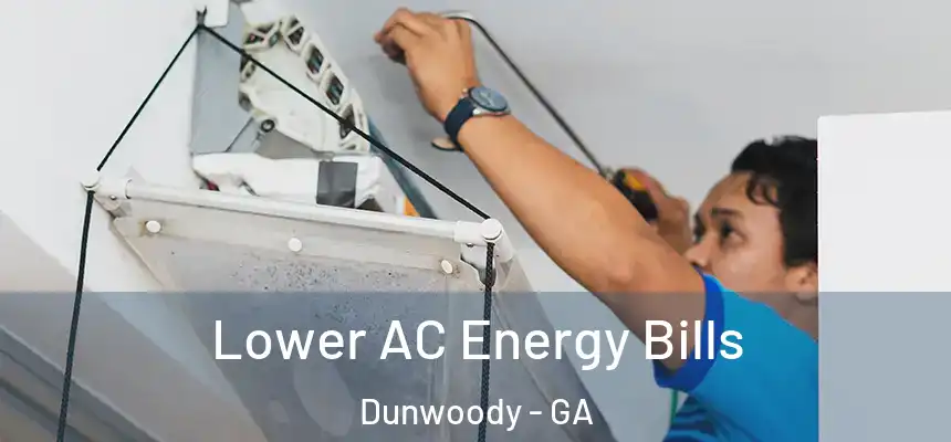 Lower AC Energy Bills Dunwoody - GA