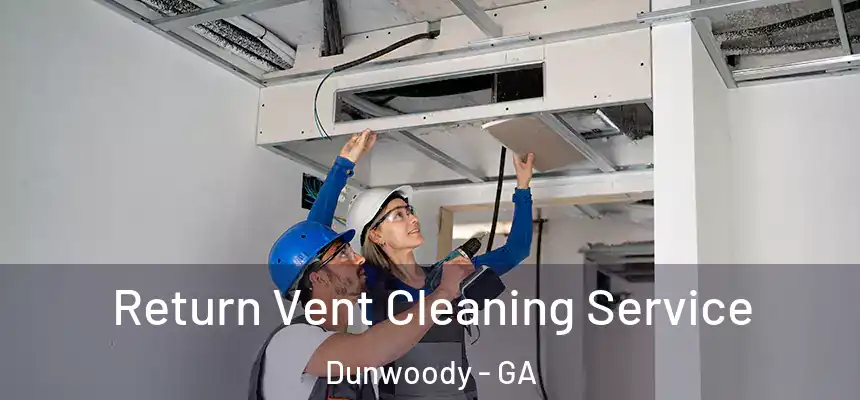 Return Vent Cleaning Service Dunwoody - GA