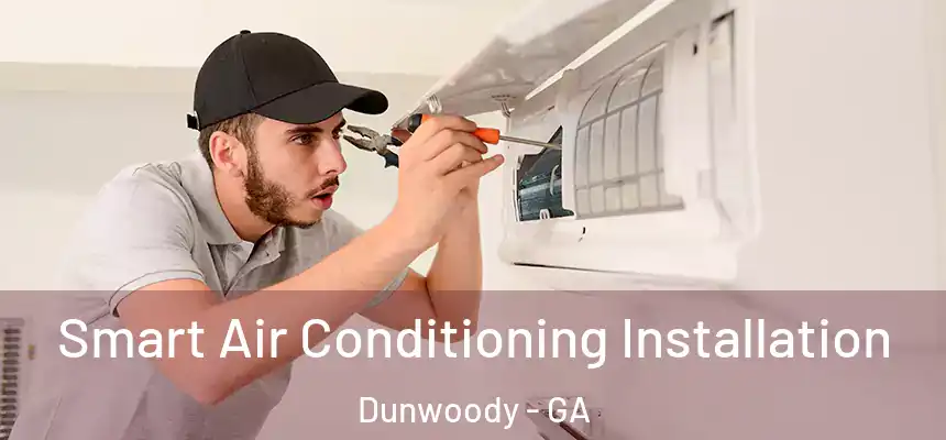 Smart Air Conditioning Installation Dunwoody - GA