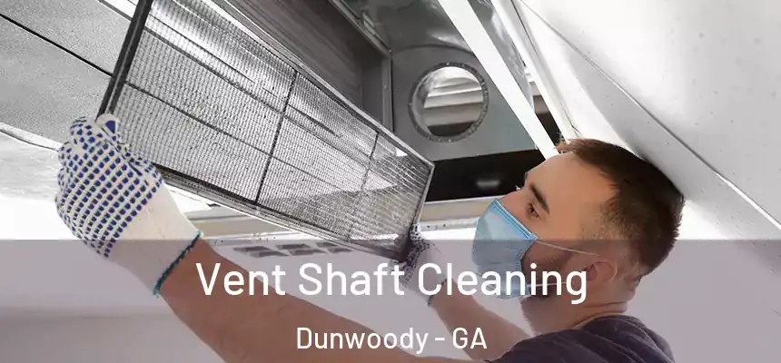 Vent Shaft Cleaning Dunwoody - GA