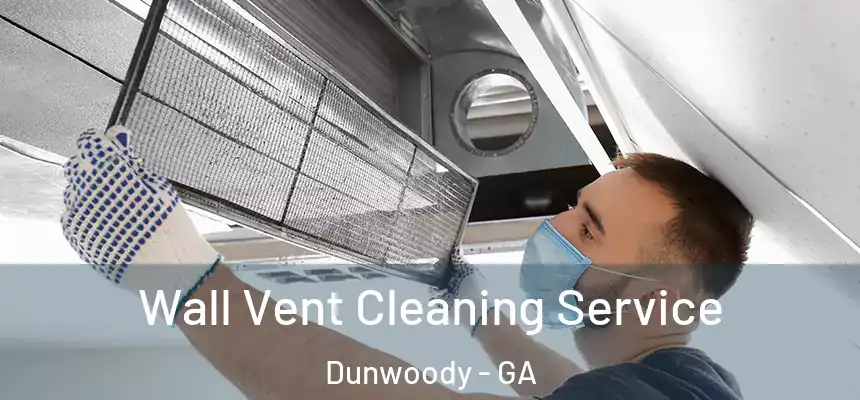 Wall Vent Cleaning Service Dunwoody - GA